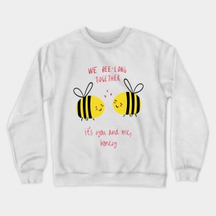 Valentine's Day Shirt We Bee-Long Together, It's You and Me Honey Crewneck Sweatshirt